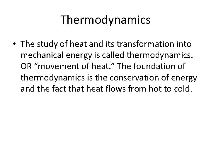 Thermodynamics • The study of heat and its transformation into mechanical energy is called