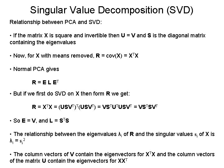 Singular Value Decomposition (SVD) Relationship between PCA and SVD: • If the matrix X