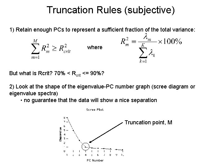 Truncation Rules (subjective) 1) Retain enough PCs to represent a sufficient fraction of the