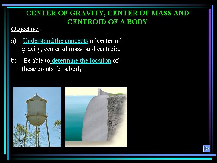 CENTER OF GRAVITY, CENTER OF MASS AND CENTROID OF A BODY Objective : a)