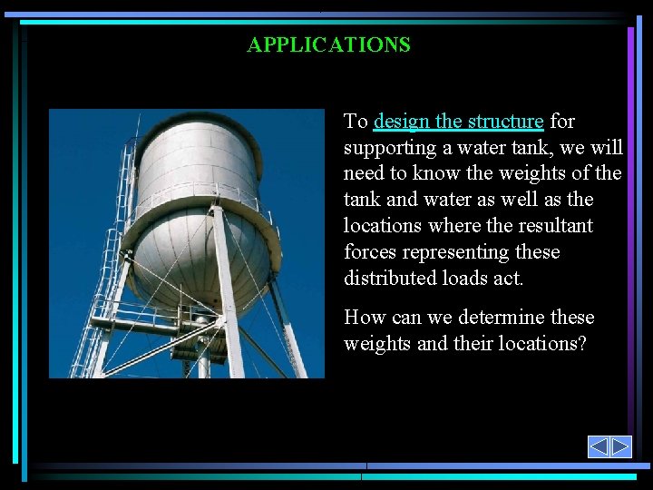 APPLICATIONS To design the structure for supporting a water tank, we will need to