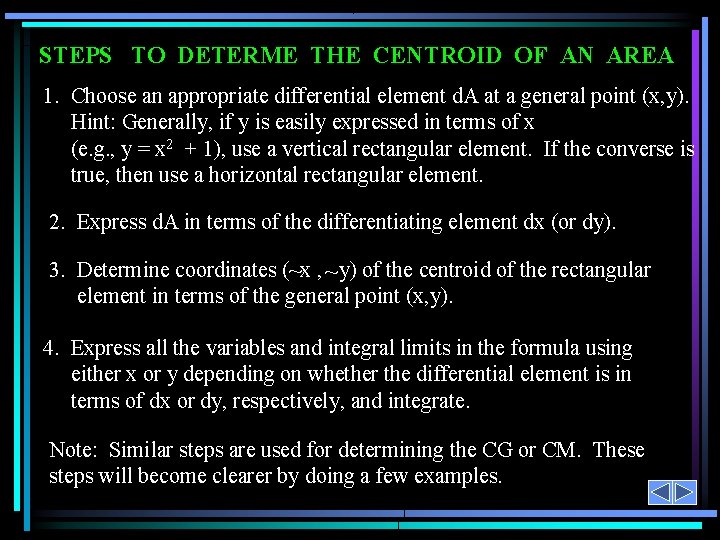 STEPS TO DETERME THE CENTROID OF AN AREA 1. Choose an appropriate differential element