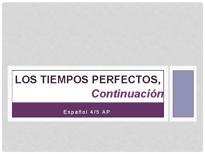 LOS TIEMPOS PERFECTOS, Continuación Español 4/5 AP 