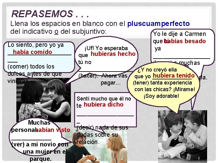 REPASEMOS. . . Llena los espacios en blanco con el pluscuamperfecto del indicativo o