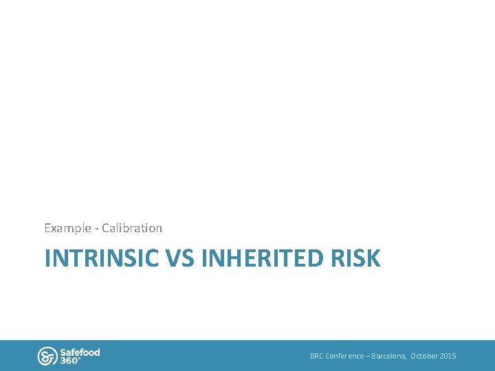 Example - Calibration INTRINSIC VS INHERITED RISK BRC Conference – Barcelona, October 2015 