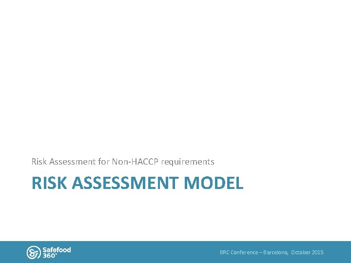 Risk Assessment for Non-HACCP requirements RISK ASSESSMENT MODEL BRC Conference – Barcelona, October 2015