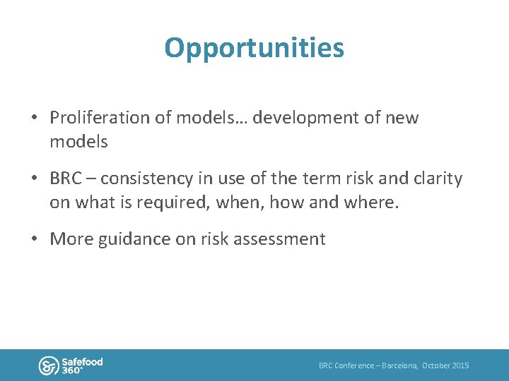Opportunities • Proliferation of models… development of new models • BRC – consistency in