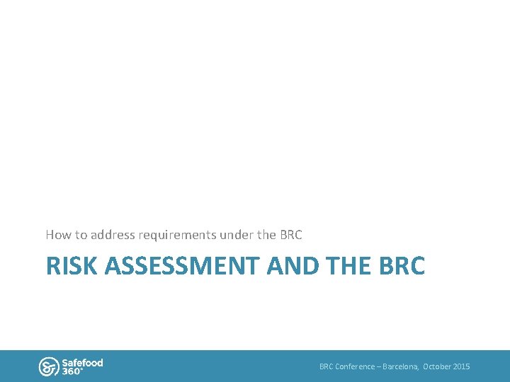How to address requirements under the BRC RISK ASSESSMENT AND THE BRC Conference –