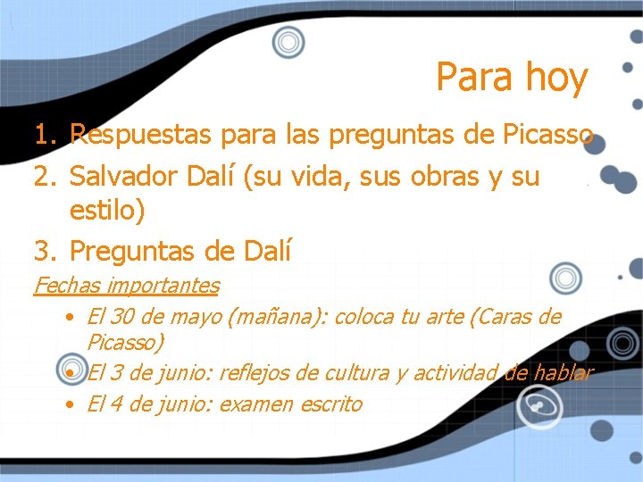 Para hoy 1. Respuestas para las preguntas de Picasso 2. Salvador Dalí (su vida,