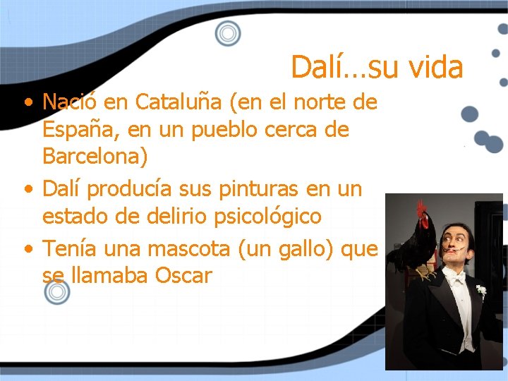 Dalí…su vida • Nació en Cataluña (en el norte de España, en un pueblo