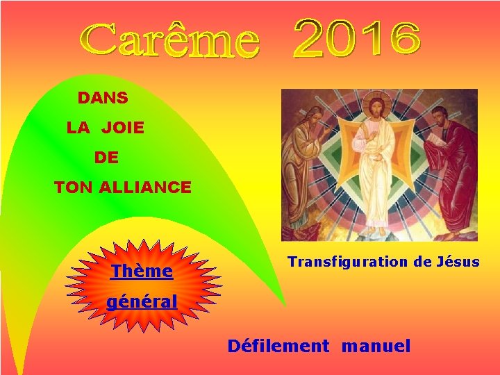 DANS LA JOIE DE TON ALLIANCE Thème Transfiguration de Jésus général Défilement manuel 