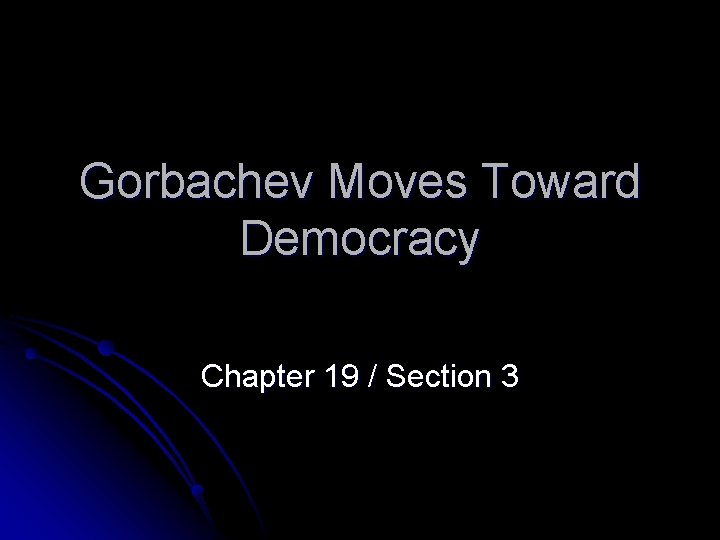 Gorbachev Moves Toward Democracy Chapter 19 / Section 3 