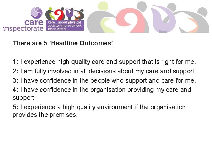 There are 5 ‘Headline Outcomes’ 1: I experience high quality care and support that