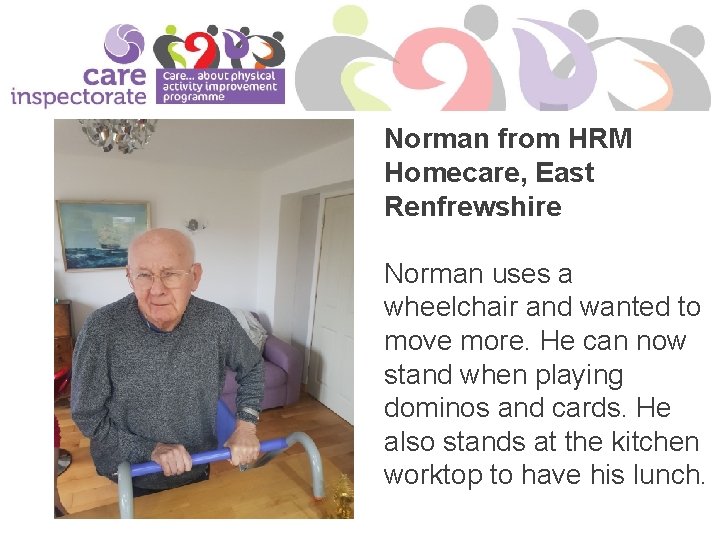 Norman from HRM Homecare, East Renfrewshire Norman uses a wheelchair and wanted to move