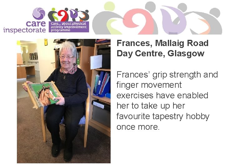 Frances, Mallaig Road Day Centre, Glasgow Frances’ grip strength and finger movement exercises have