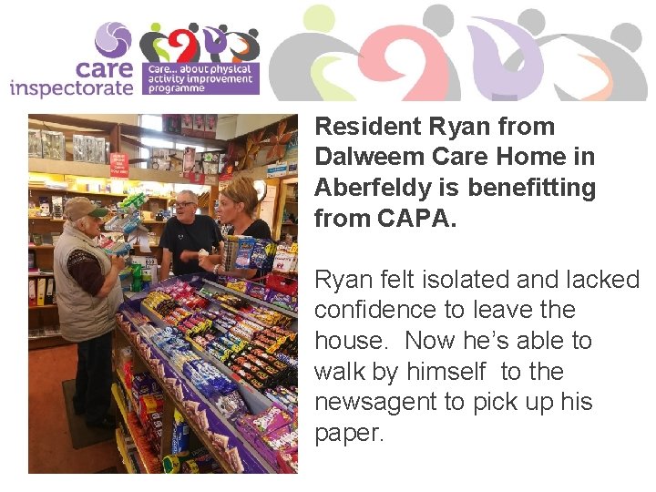 Resident Ryan from Dalweem Care Home in Aberfeldy is benefitting from CAPA. Ryan felt