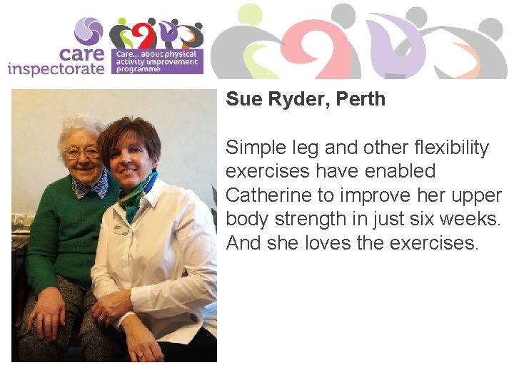 Sue Ryder, Perth Simple leg and other flexibility exercises have enabled Catherine to improve