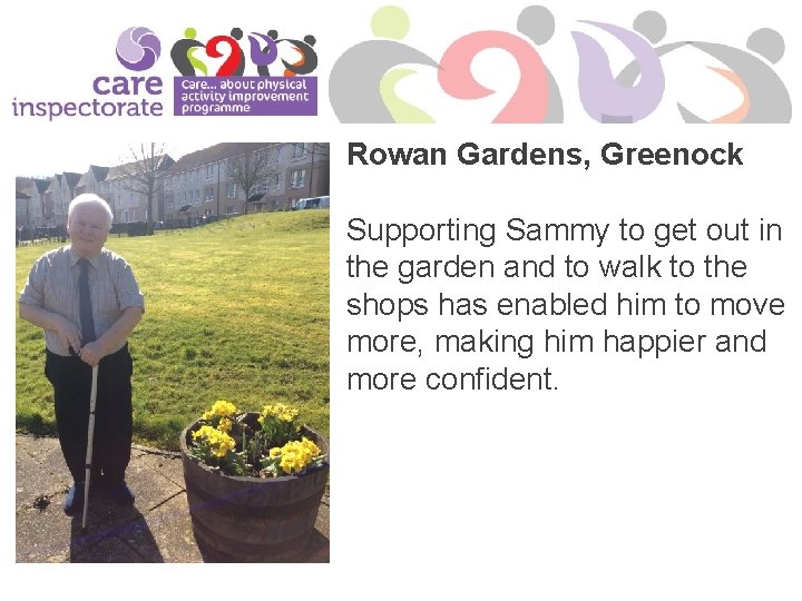 Rowan Gardens, Greenock Supporting Sammy to get out in the garden and to walk