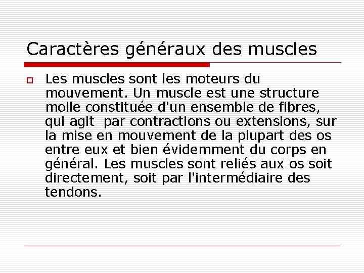 Caractères généraux des muscles o Les muscles sont les moteurs du mouvement. Un muscle