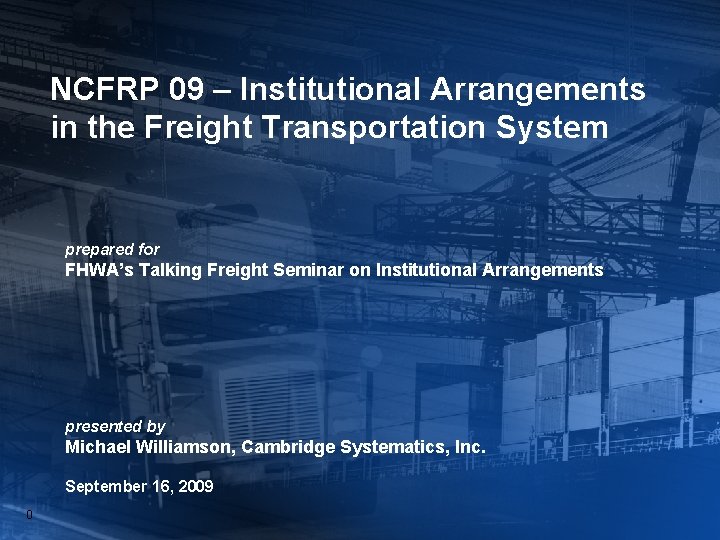 NCFRP 09 – Institutional Arrangements in the Freight Transportation System prepared for FHWA’s Talking