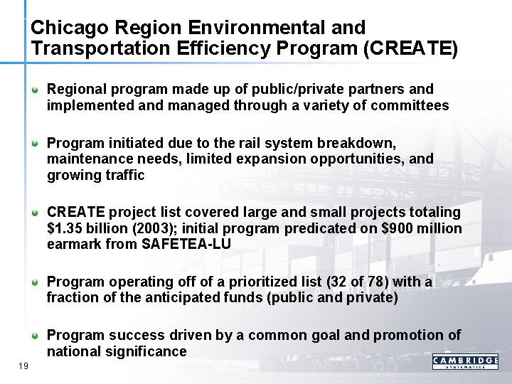 Chicago Region Environmental and Transportation Efficiency Program (CREATE) Regional program made up of public/private