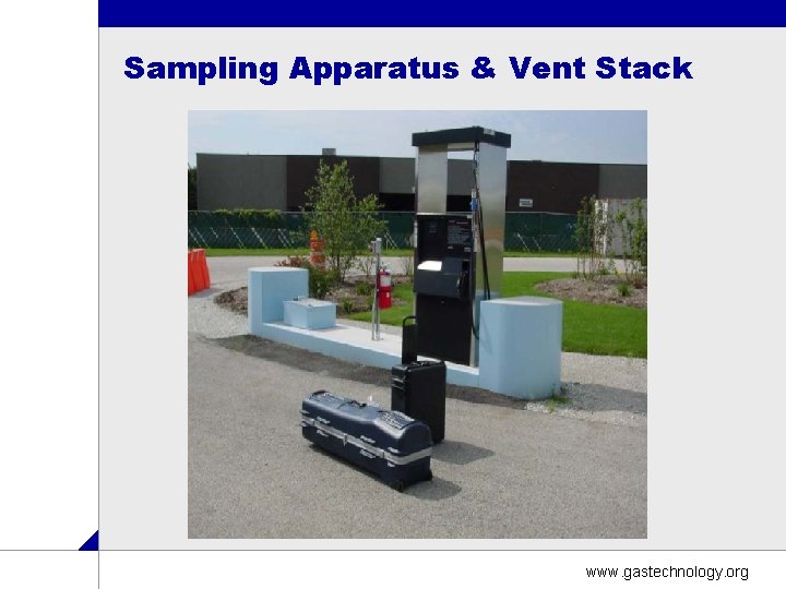 Sampling Apparatus & Vent Stack www. gastechnology. org Sampling Apparatus & Vent Stack www. gastechnology. org