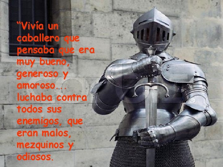 “Vivía un caballero que pensaba que era muy bueno, generoso y amoroso. . .