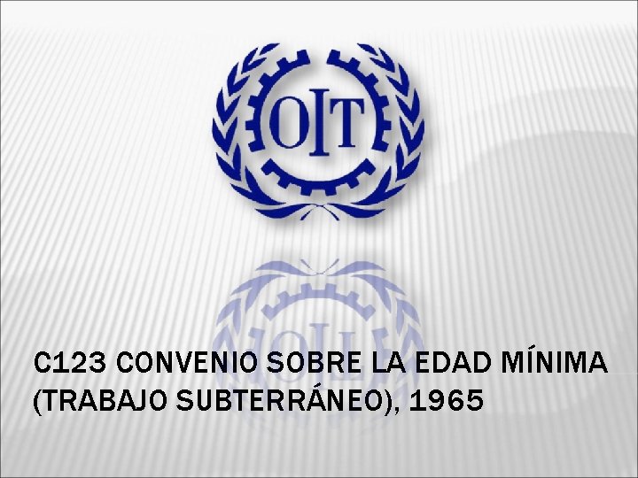 C 123 CONVENIO SOBRE LA EDAD MÍNIMA (TRABAJO SUBTERRÁNEO), 1965 