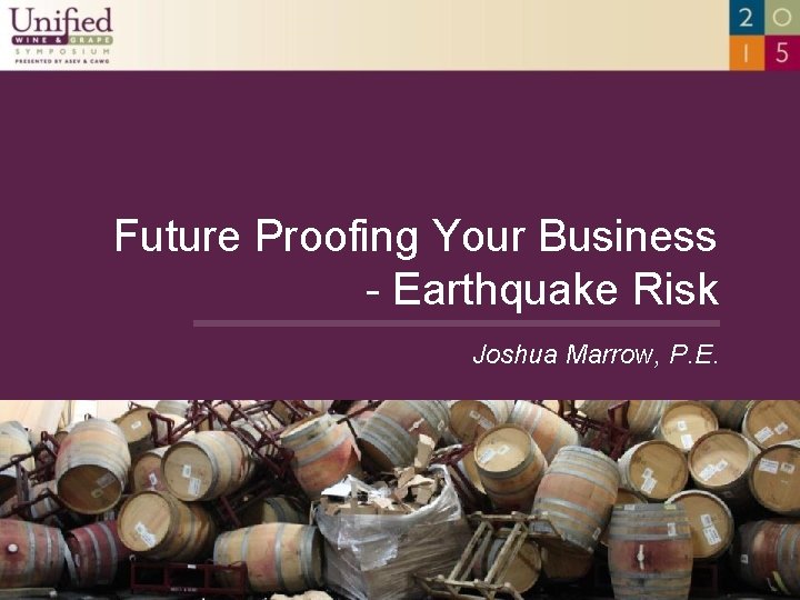 Future Proofing Your Business - Earthquake Risk Joshua Marrow, P. E. 