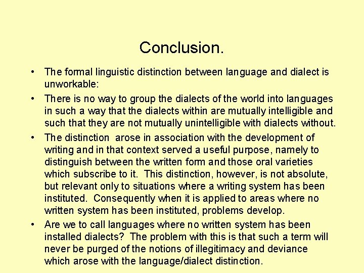 Conclusion. • The formal linguistic distinction between language and dialect is unworkable: • There