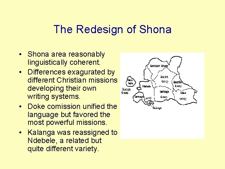 The Redesign of Shona • Shona area reasonably linguistically coherent. • Differences exagurated by