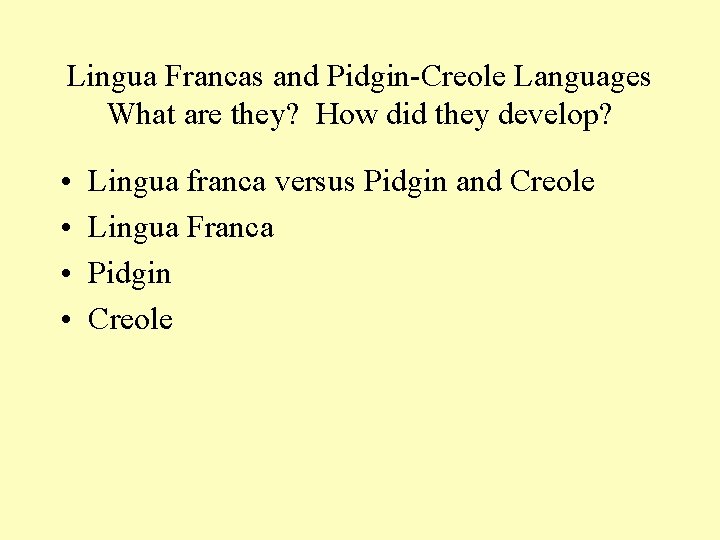 Lingua Francas and Pidgin-Creole Languages What are they? How did they develop? • •