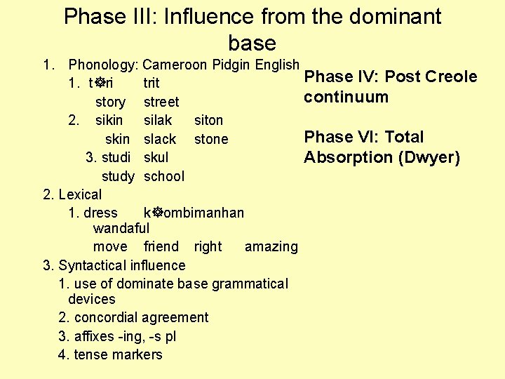 Phase III: Influence from the dominant base 1. Phonology: Cameroon Pidgin English Phase IV: