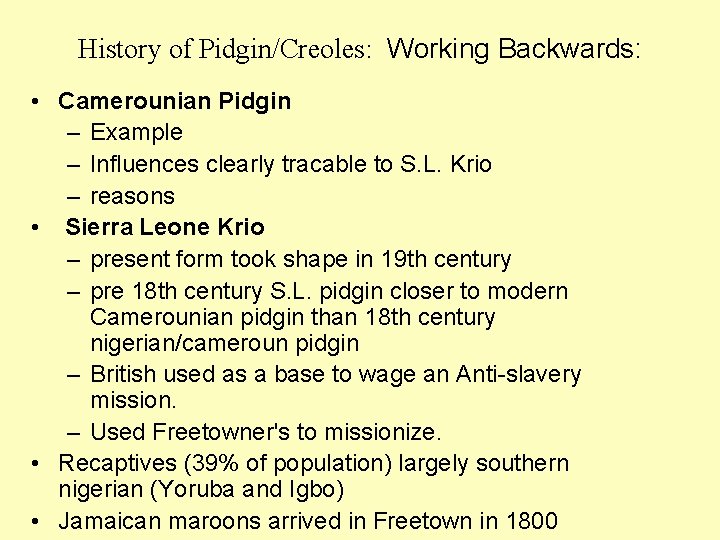 History of Pidgin/Creoles: Working Backwards: • Camerounian Pidgin – Example – Influences clearly tracable