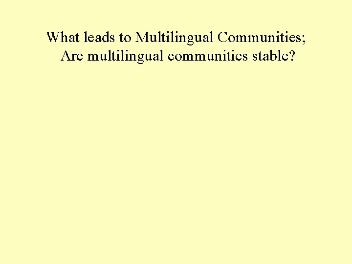 What leads to Multilingual Communities; Are multilingual communities stable? 