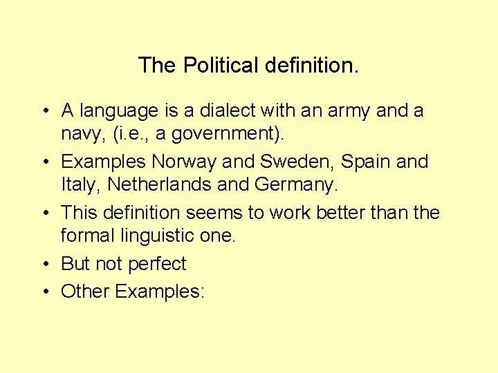 The Political definition. • A language is a dialect with an army and a