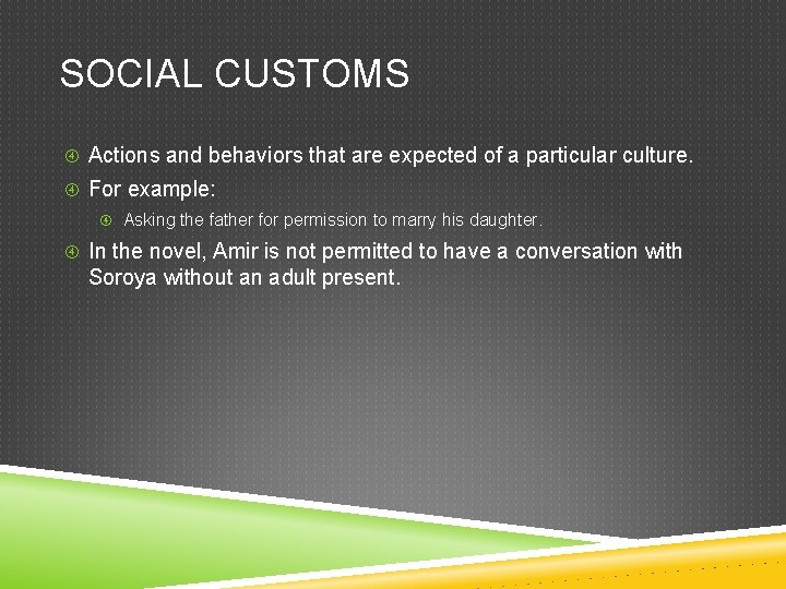 SOCIAL CUSTOMS Actions and behaviors that are expected of a particular culture. For example:
