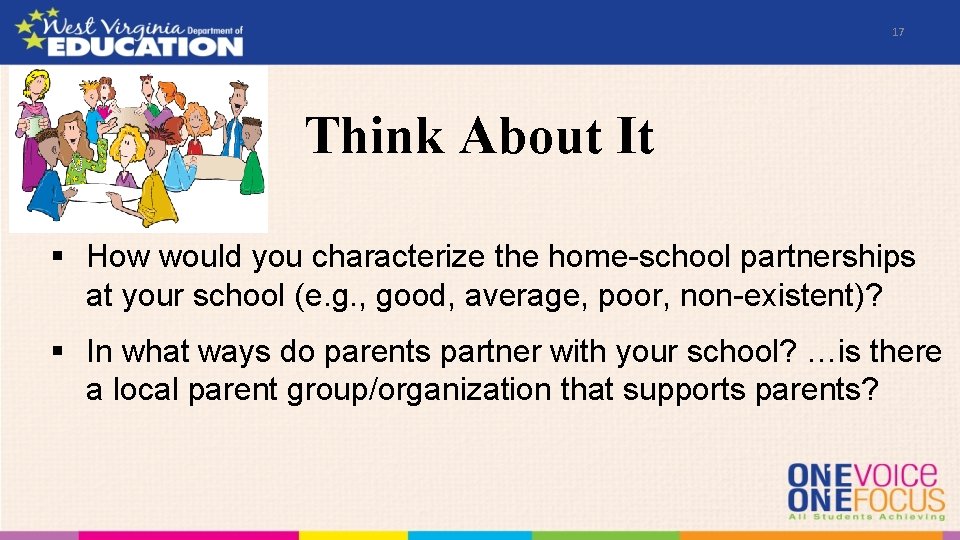 17 Think About It § How would you characterize the home-school partnerships at your