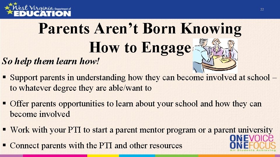 22 Parents Aren’t Born Knowing How to Engage So help them learn how! §