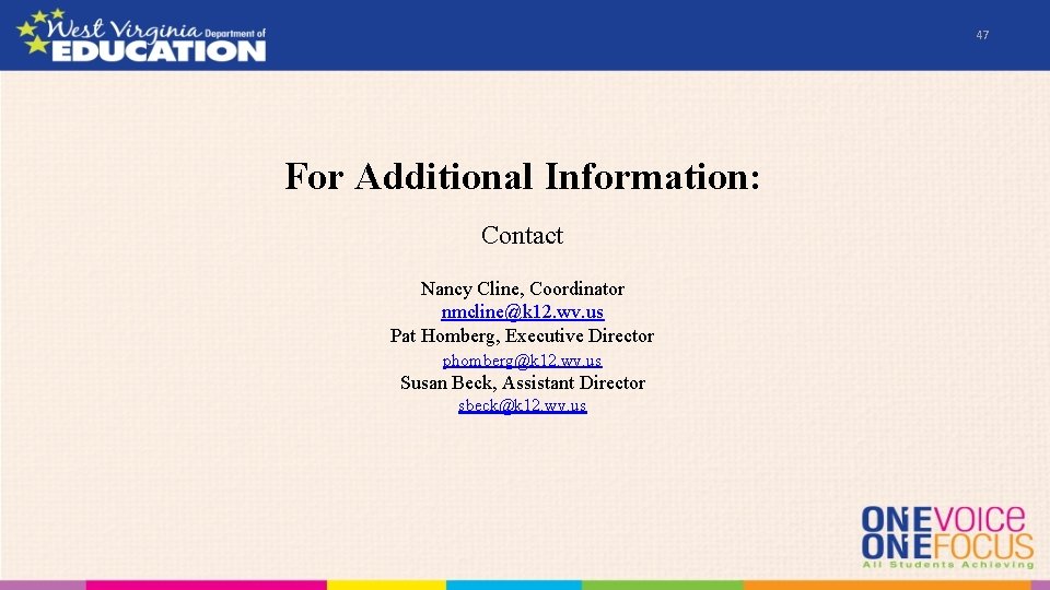 47 For Additional Information: Contact Nancy Cline, Coordinator nmcline@k 12. wv. us Pat Homberg,