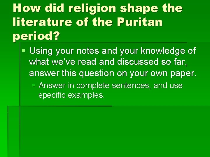 How did religion shape the literature of the Puritan period? § Using your notes