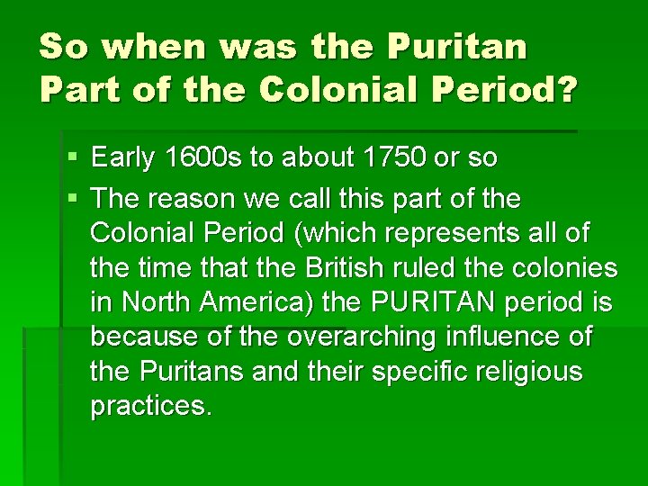 So when was the Puritan Part of the Colonial Period? § Early 1600 s