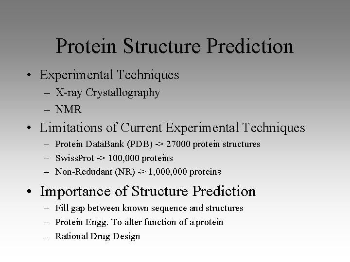 Protein Structure Prediction • Experimental Techniques – X-ray Crystallography – NMR • Limitations of