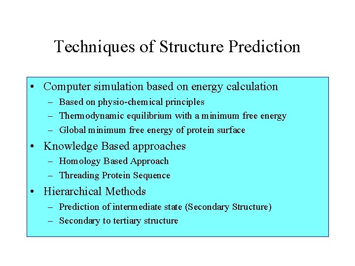 Techniques of Structure Prediction • Computer simulation based on energy calculation – Based on