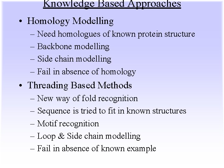 Knowledge Based Approaches • Homology Modelling – Need homologues of known protein structure –