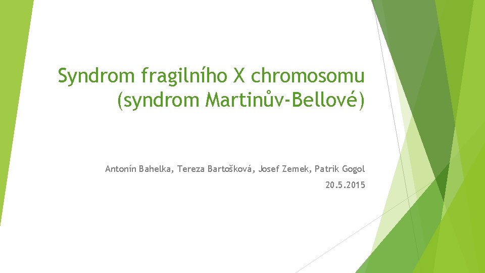 Syndrom fragilního X chromosomu (syndrom Martinův-Bellové) Antonín Bahelka, Tereza Bartošková, Josef Zemek, Patrik Gogol