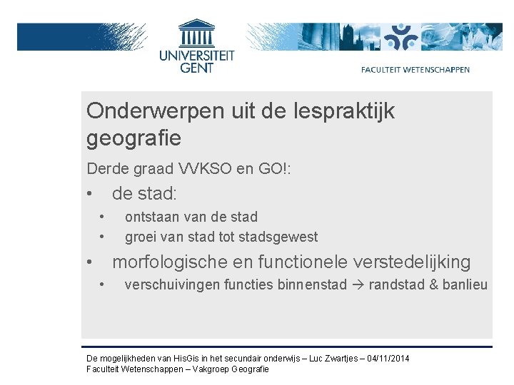 Onderwerpen uit de lespraktijk geografie Derde graad VVKSO en GO!: • de stad: •