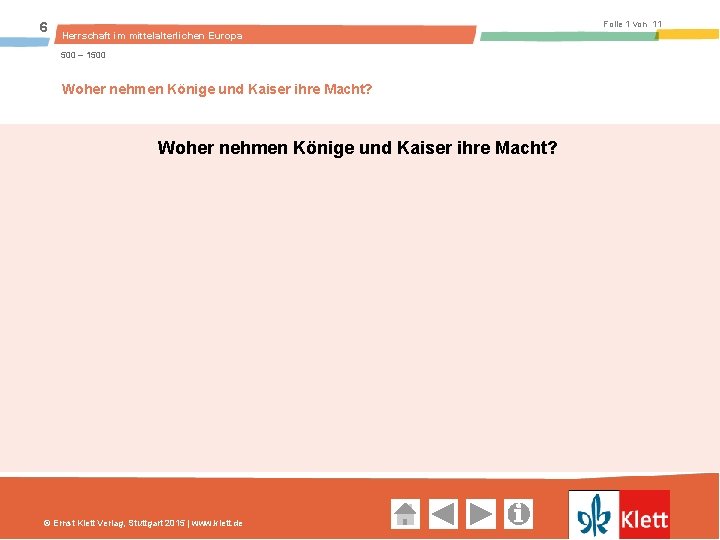 6 Folie 1 von 11 Herrschaft im mittelalterlichen Europa 500 – 1500 Woher nehmen Könige und