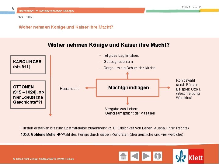 6 Folie 11 von 11 Herrschaft im mittelalterlichen Europa 500 – 1500 Woher nehmen Könige und