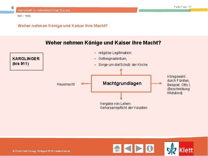 6 Folie 7 von 11 Herrschaft im mittelalterlichen Europa 500 – 1500 Woher nehmen Könige und